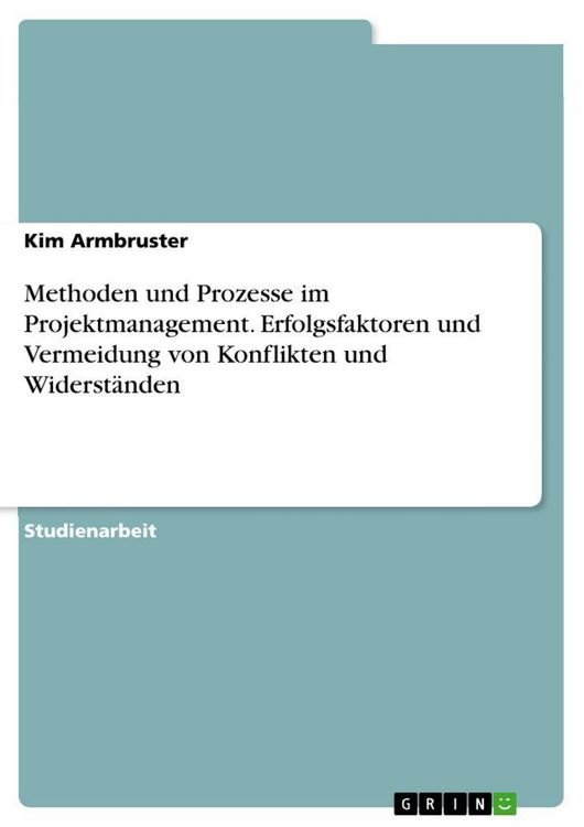 Produktbild: Methoden und Prozesse im Projektmanagement. Erfolgsfaktoren und Vermeidung von Konflikten und Widerst&auml;nden