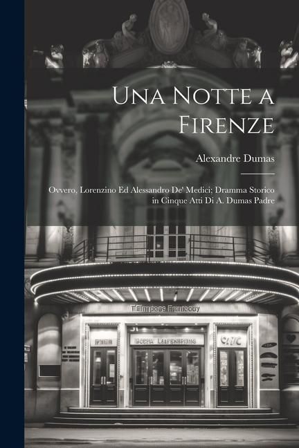 Produktbild: Una notte a Firenze; ovvero, Lorenzino ed Alessandro de' Medici; dramma storico in cinque atti di A. Dumas padre