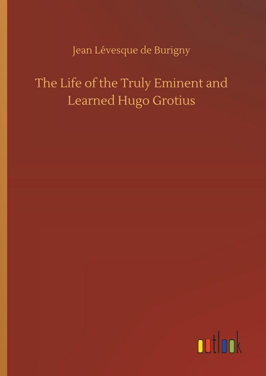 Produktbild: The Life of the Truly Eminent and Learned Hugo Grotius