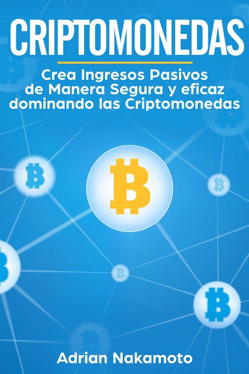 Produktbild: Criptomonedas: Crea Ingresos Pasivos de Manera Segura y eficaz dominando las Criptomonedas