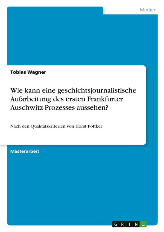 Produktbild: Wie kann eine geschichtsjournalistische Aufarbeitung des ersten Frankfurter Auschwitz-Prozesses aussehen?