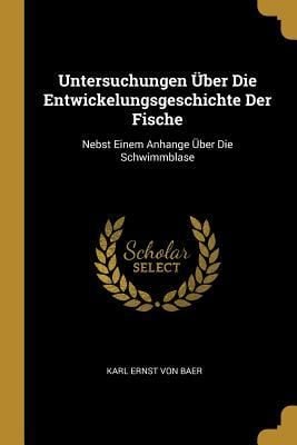Produktbild: Untersuchungen &Uuml;ber Die Entwickelungsgeschichte Der Fische: Nebst Einem Anhange &Uuml;ber Die Schwimmblase