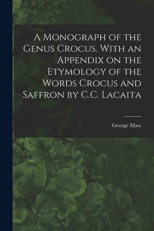 Produktbild: A Monograph of the Genus Crocus. With an Appendix on the Etymology of the Words Crocus and Saffron by C.C. Lacaita