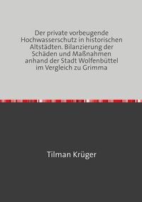 Produktbild: Der private vorbeugende Hochwasserschutz in historischen Altst&auml;dten. Bilanzierung der Sch&auml;den und Ma&szlig;nahmen anhand der Stadt Wolfenb&uuml;ttel im Vergleich zu Grimma