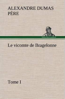 Produktbild: Le vicomte de Bragelonne, Tome I.