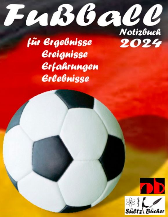 Produktbild: Fu&szlig;ball Notizbuch 2024 f&uuml;r Ergebnisse, Ereignisse, Erfahrungen und Erlebnisse und Vorfreude nat&uuml;rlich!