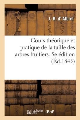 Produktbild: Cours Th&eacute;orique Et Pratique de la Taille Des Arbres Fruitiers. 5e &Eacute;dition