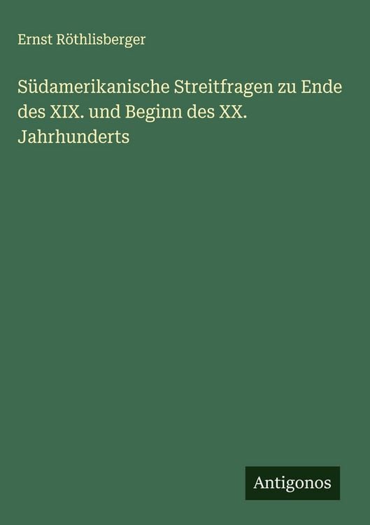 Produktbild: S&uuml;damerikanische Streitfragen zu Ende des XIX. und Beginn des XX. Jahrhunderts