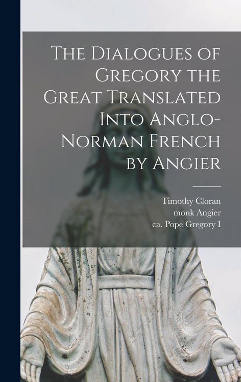 Produktbild: The Dialogues of Gregory the Great Translated Into Anglo-Norman French by Angier