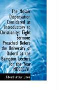 Produktbild: The Mosaic Dispensation Considered as Introductory to Christianity: Eight Sermons Preached Before Th