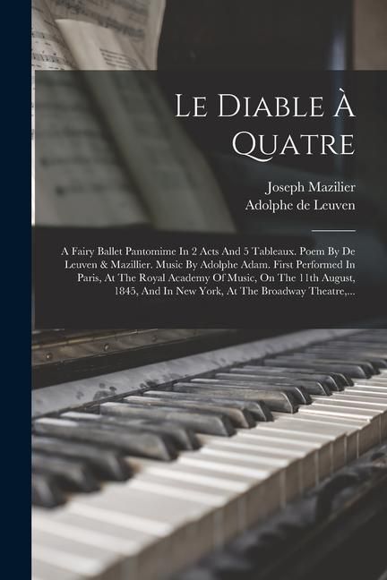 Produktbild: Le Diable &Agrave; Quatre: A Fairy Ballet Pantomime In 2 Acts And 5 Tableaux. Poem By De Leuven & Mazillier. Music By Adolphe Adam. First Perform