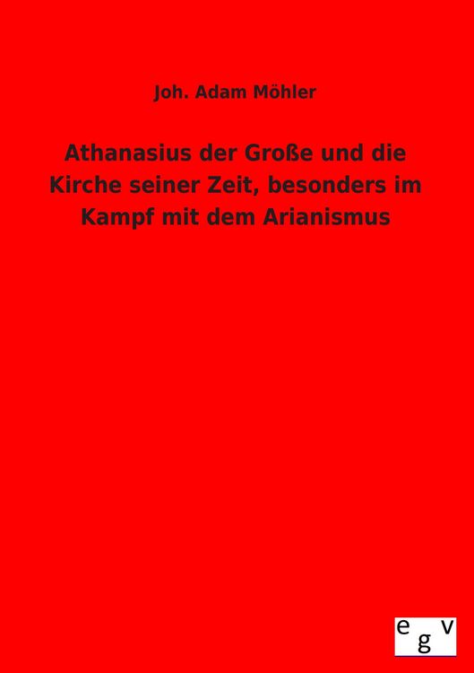 Produktbild: Athanasius der Gro&szlig;e und die Kirche seiner Zeit, besonders im Kampf mit dem Arianismus