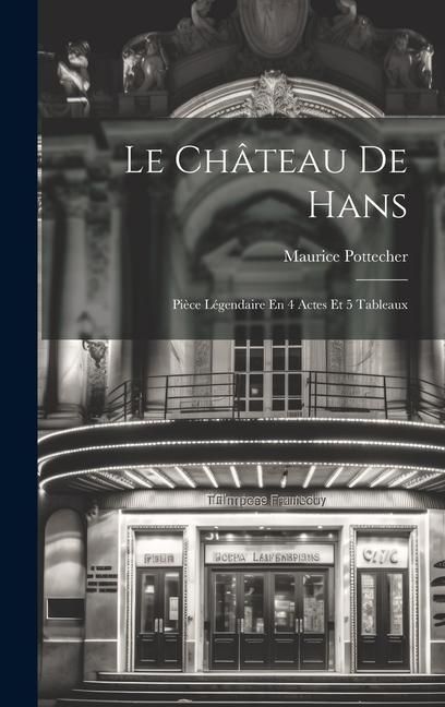 Produktbild: Le Ch&acirc;teau De Hans: Pi&egrave;ce L&eacute;gendaire En 4 Actes Et 5 Tableaux