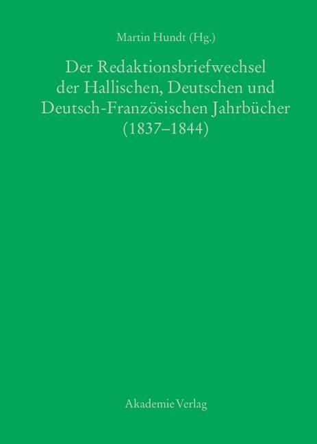 Produktbild: Der Redaktionsbriefwechsel der Hallischen, Deutschen und Deutsch-Franz&ouml;sischen Jahrb&uuml;cher (1837-1844)
