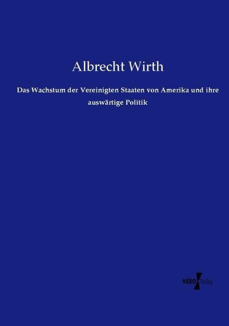 Produktbild: Das Wachstum der Vereinigten Staaten von Amerika und ihre ausw&auml;rtige Politik