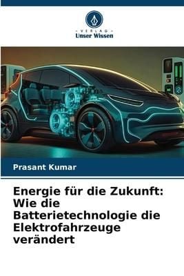 Produktbild: Energie f&uuml;r die Zukunft: Wie die Batterietechnologie die Elektrofahrzeuge ver&auml;ndert