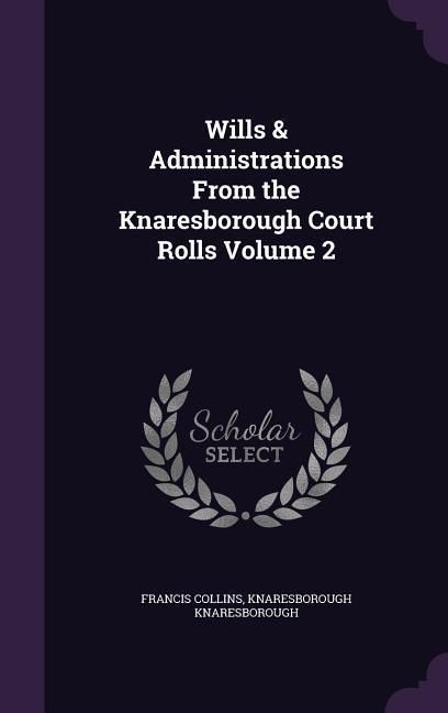 Produktbild: Wills & Administrations From the Knaresborough Court Rolls Volume 2