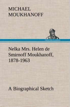 Produktbild: Nelka Mrs. Helen de Smirnoff Moukhanoff, 1878-1963, a Biographical Sketch