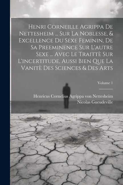 Produktbild: Henri Corneille Agrippa De Nettesheim ... Sur La Noblesse, & Excellence Du Sexe Feminin, De Sa Preeminence Sur L'autre Sexe ... Avec Le Traitt&egrave; Sur L'