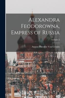 Produktbild: Alexandra Feodorowna, Empress of Russia; Volume 2