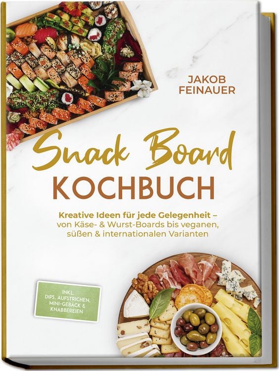 Produktbild: Snack Board Kochbuch: Kreative Ideen f&uuml;r jede Gelegenheit &ndash; von K&auml;se- & Wurst-Boards bis veganen, s&uuml;&szlig;en & internationalen Varianten &ndash; inkl. Dips, Aufs