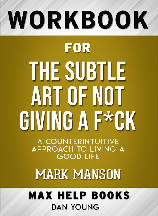 Produktbild: Workbook for The Subtle Art of Not Giving a F*ck: A Counterintuitive Approach to Living a Good Life (Max-Help Books)
