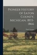 Produktbild: Pioneer History of Eaton County, Michigan, 1833-1866