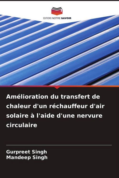 Produktbild: Am&eacute;lioration du transfert de chaleur d'un r&eacute;chauffeur d'air solaire &agrave; l'aide d'une nervure circulaire