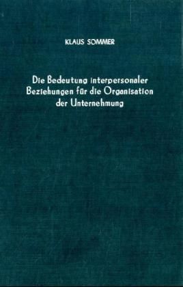 Produktbild: Die Bedeutung interpersonaler Beziehungen f&uuml;r die Organisation der Unternehmung.