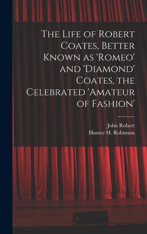 Produktbild: The Life of Robert Coates, Better Known as 'Romeo' and 'Diamond' Coates, the Celebrated 'Amateur of Fashion'