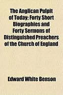 Produktbild: The Anglican Pulpit of Today; Forty Short Biographies and Forty Sermons of Distinguished Preachers of the Church of England