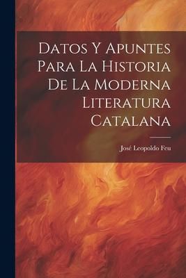 Produktbild: Datos y Apuntes Para la Historia de la Moderna Literatura Catalana