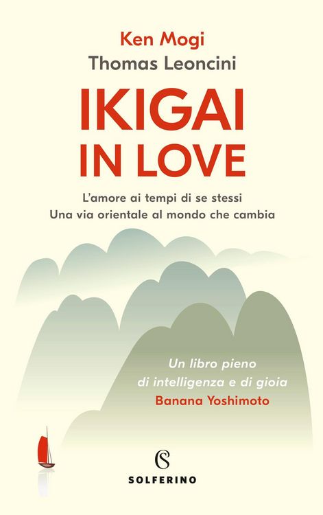 Produktbild: Ikigai in love. L'amore ai tempi di se stessi. Una via orientale al mondo che cambia