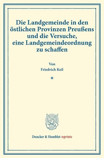 Produktbild: Die Landgemeinde in den &ouml;stlichen Provinzen Preu&szlig;ens und die Versuche, eine Landgemeindeordnung zu schaffen.