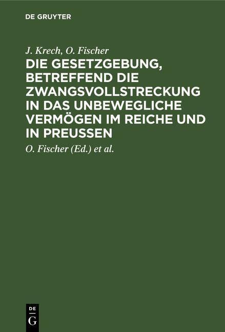 Produktbild: Die Gesetzgebung, betreffend die Zwangsvollstreckung in das unbewegliche Verm&ouml;gen im Reiche und in Preu&szlig;en