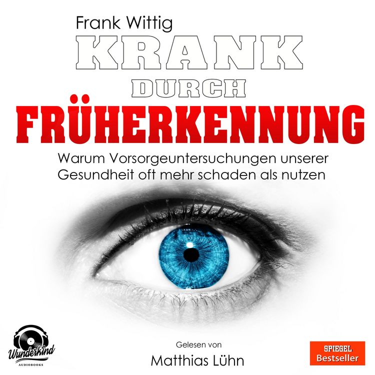 Produktbild: Krank durch Fr&uuml;herkennung - Warum Vorsorgeuntersuchungen unserer Gesundheit oft mehr schaden als nutzen (Ungek&uuml;rzt)