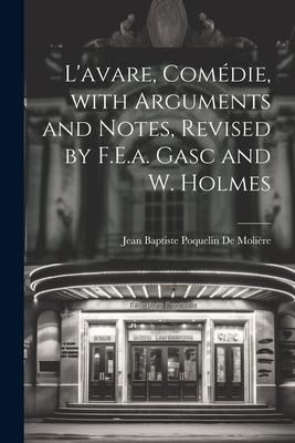 Produktbild: L'avare, Com&eacute;die, with Arguments and Notes, Revised by F.E.a. Gasc and W. Holmes