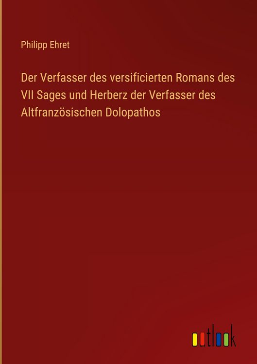 Produktbild: Der Verfasser des versificierten Romans des VII Sages und Herberz der Verfasser des Altfranz&ouml;sischen Dolopathos