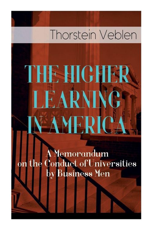 Produktbild: The Higher Learning in America: A Memorandum on the Conduct of Universities by Business Men