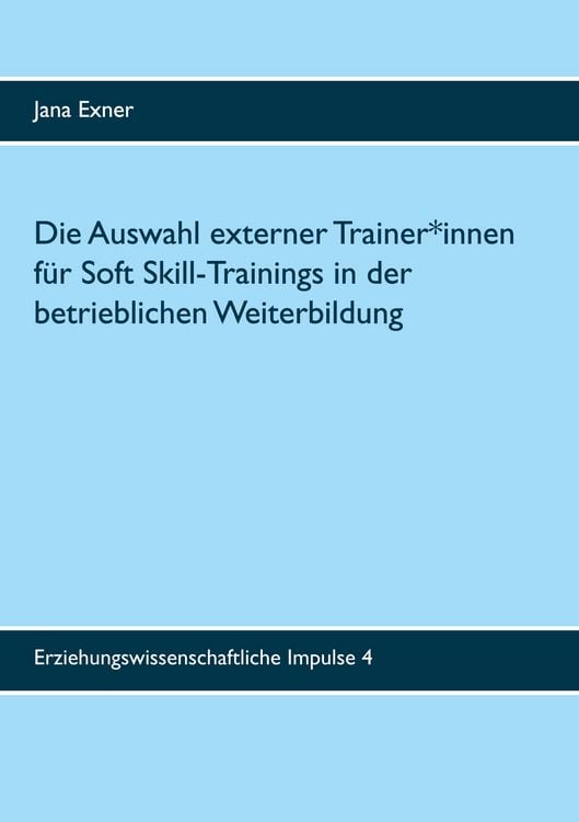 Produktbild: Die Auswahl externer Trainer*innen f&uuml;r Soft Skill-Trainings in der betrieblichen Weiterbildung