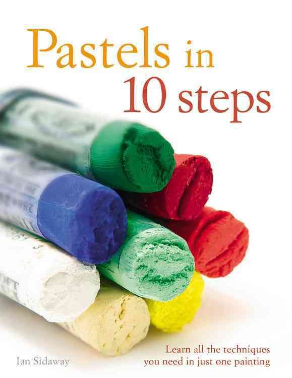 Produktbild: Pastels in 10 Steps: Learn All the Techniques You Need in Just One Painting
