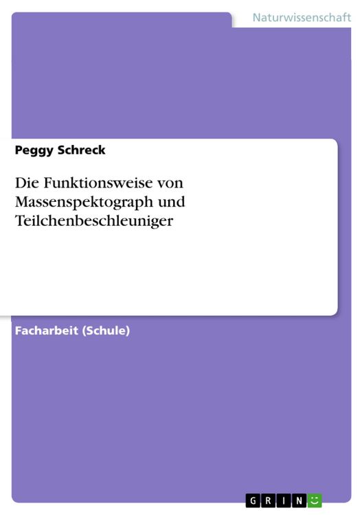 Produktbild: Die Funktionsweise von Massenspektograph und Teilchenbeschleuniger