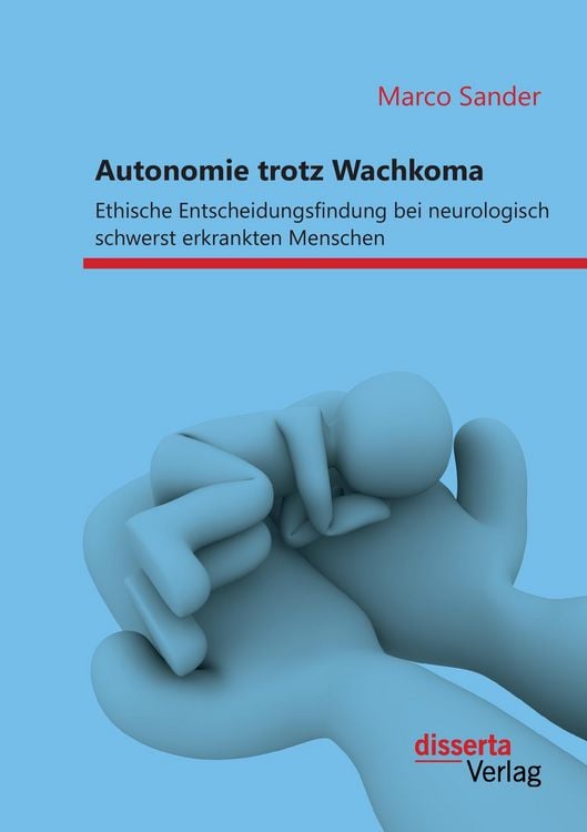Produktbild: Autonomie trotz Wachkoma: Ethische Entscheidungsfindung bei neurologisch schwerst erkrankten Menschen
