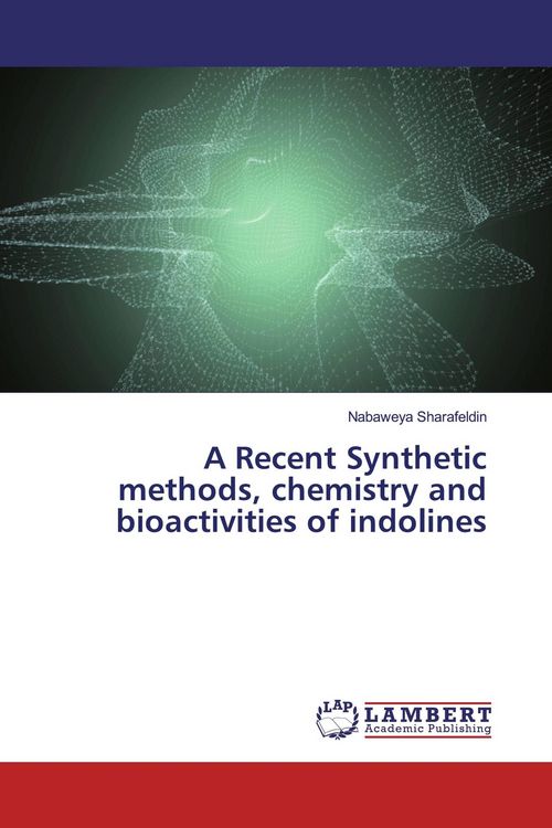 Produktbild: A Recent Synthetic methods, chemistry and bioactivities of indolines