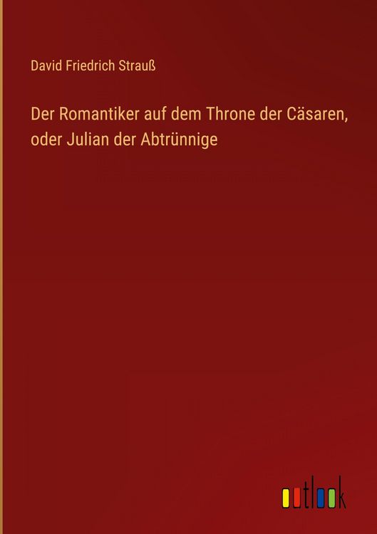 Produktbild: Der Romantiker auf dem Throne der C&auml;saren, oder Julian der Abtr&uuml;nnige