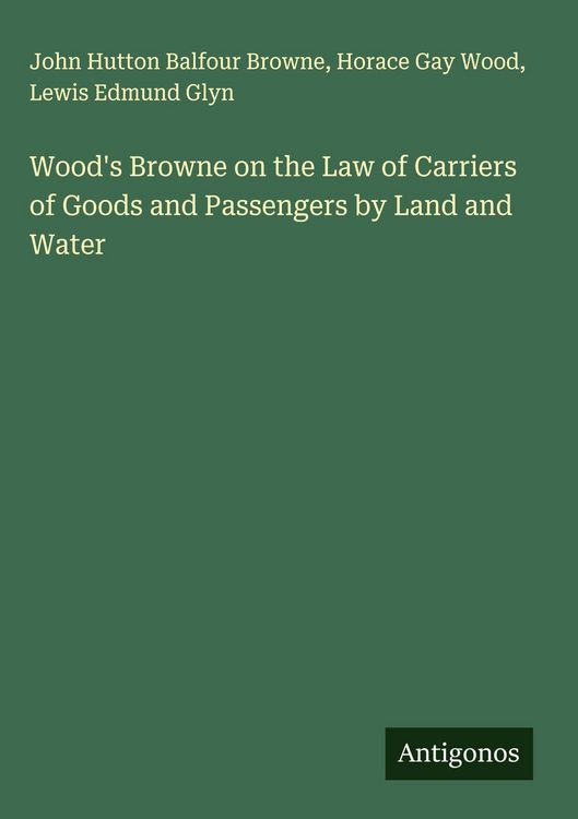 Produktbild: Wood's Browne on the Law of Carriers of Goods and Passengers by Land and Water