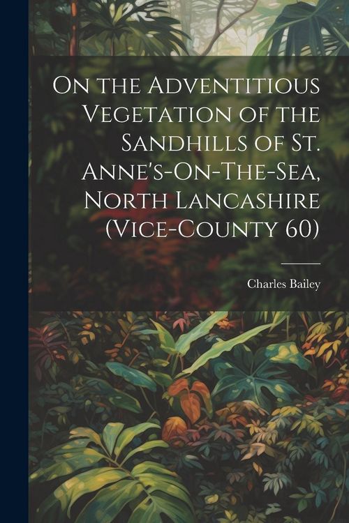Produktbild: On the Adventitious Vegetation of the Sandhills of St. Anne's-On-The-Sea, North Lancashire (Vice-County 60)