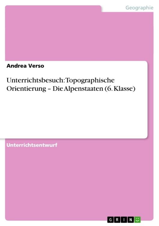 Produktbild: Unterrichtsbesuch: Topographische Orientierung - Die Alpenstaaten (6. Klasse)