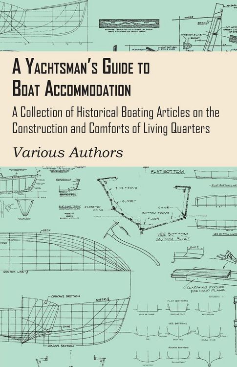 Produktbild: A Yachtsman's Guide to Boat Accommodation - A Collection of Historical Boating Articles on the Construction and Comforts of Living Quarters