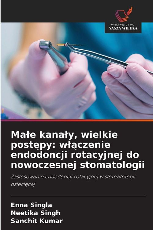 Produktbild: Ma&iquest;e kana&iquest;y, wielkie post&iquest;py: w&iquest;&iquest;czenie endodoncji rotacyjnej do nowoczesnej stomatologii